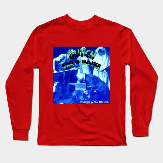 DUTCH FARMHOUSE (presented by kill the dog) Long Sleeve T-Shirt by KILL THE DOG